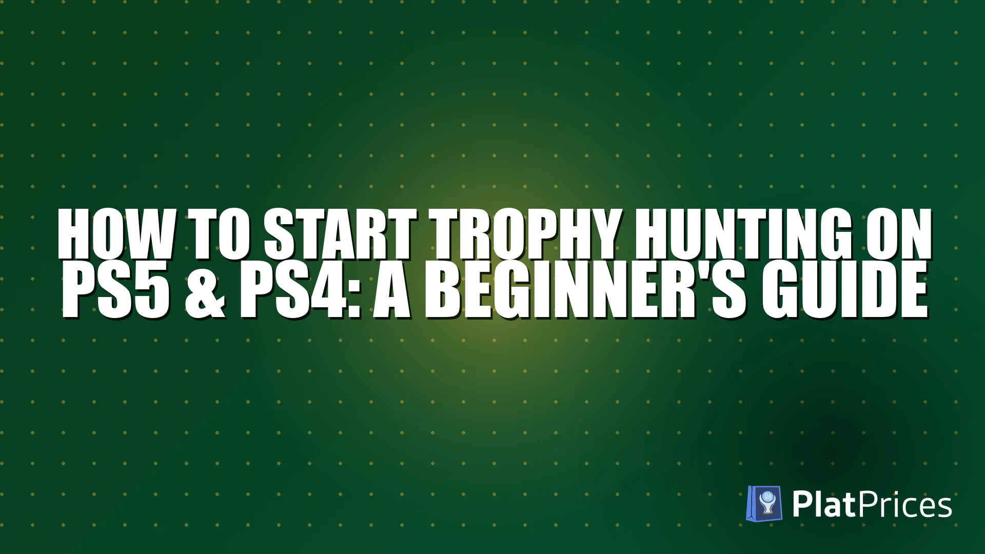How to Start Trophy Hunting on PS5 & PS4: A Beginner's Guide